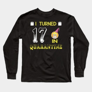 I Turned 17 in quarantine Funny face mask Toilet paper Long Sleeve T-Shirt